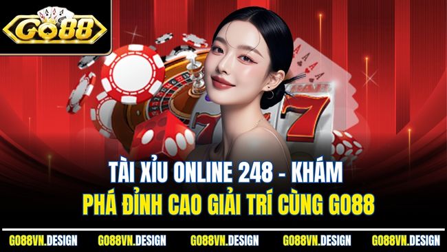 Tài Xỉu Online 248 – Khám Phá Đỉnh Cao Giải Trí Cùng Go88 1 Tài Xỉu Online 248 – Khám Phá Đỉnh Cao Giải Trí Cùng Go88